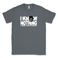 I Know Nothing Classic Tee | Teevron