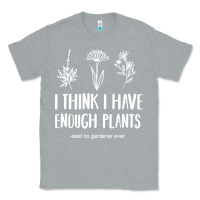 Heather Grey i think i have enough plants Classic Tee - linhVisuals
