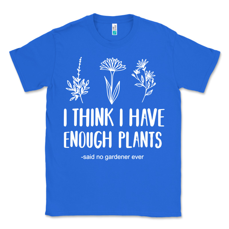 I Think I Have Enough Plants Classic Tee by linhVisuals | Teevron