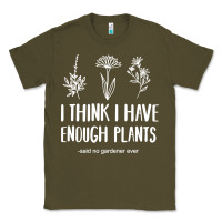 Army Green i think i have enough plants Classic Tee - linhVisuals