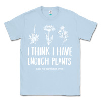 Dusty Blue i think i have enough plants Classic Tee - linhVisuals