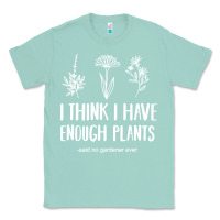 Seafoam i think i have enough plants Classic Tee - linhVisuals