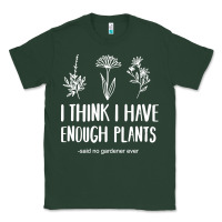 I Think I Have Enough Plants Classic Tee | Teevron