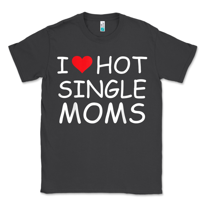 I Love Hot Single Moms Tee Red Heart Hot Mother Milf Mommy T Shirt Classic Tee by linhVisuals | Teevron