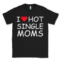 Black i love hot single moms tee red heart hot mother milf mommy t shirt Classic Tee - linhVisuals