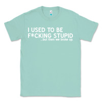 Seafoam i used to be f cking stupid Classic Tee - linhVisuals