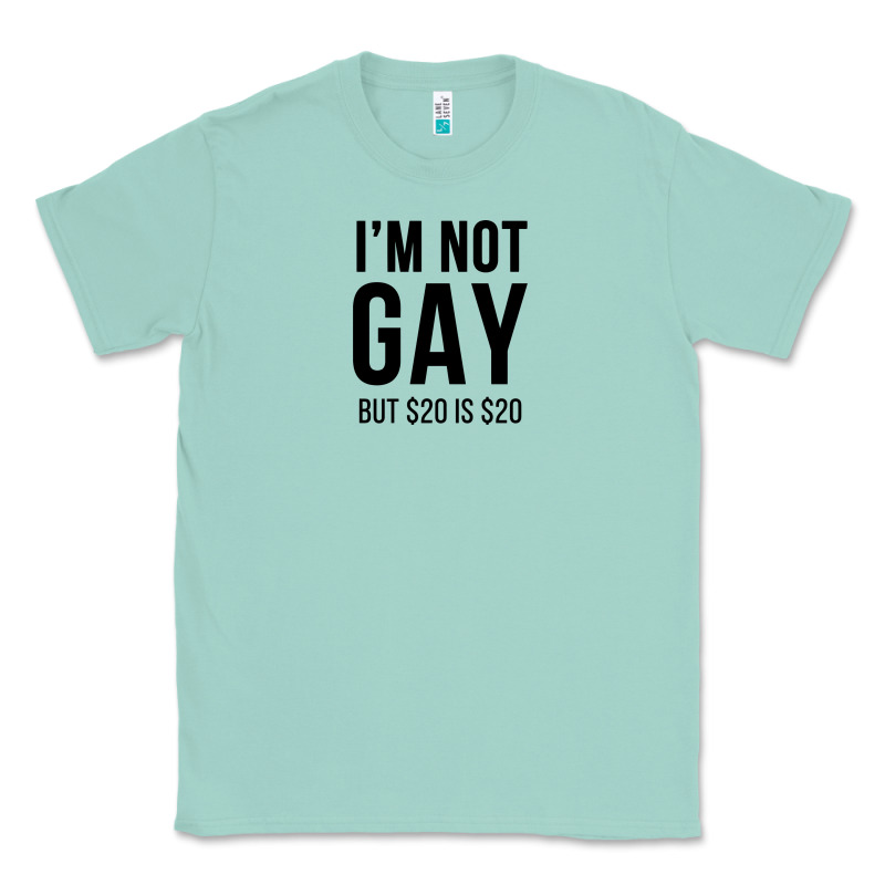 I'm Not Gay But $20 Is $20 (white) Classic Tee by linhVisuals | Teevron