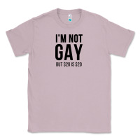 I'm Not Gay But $20 Is $20 (white) Classic Tee | Teevron