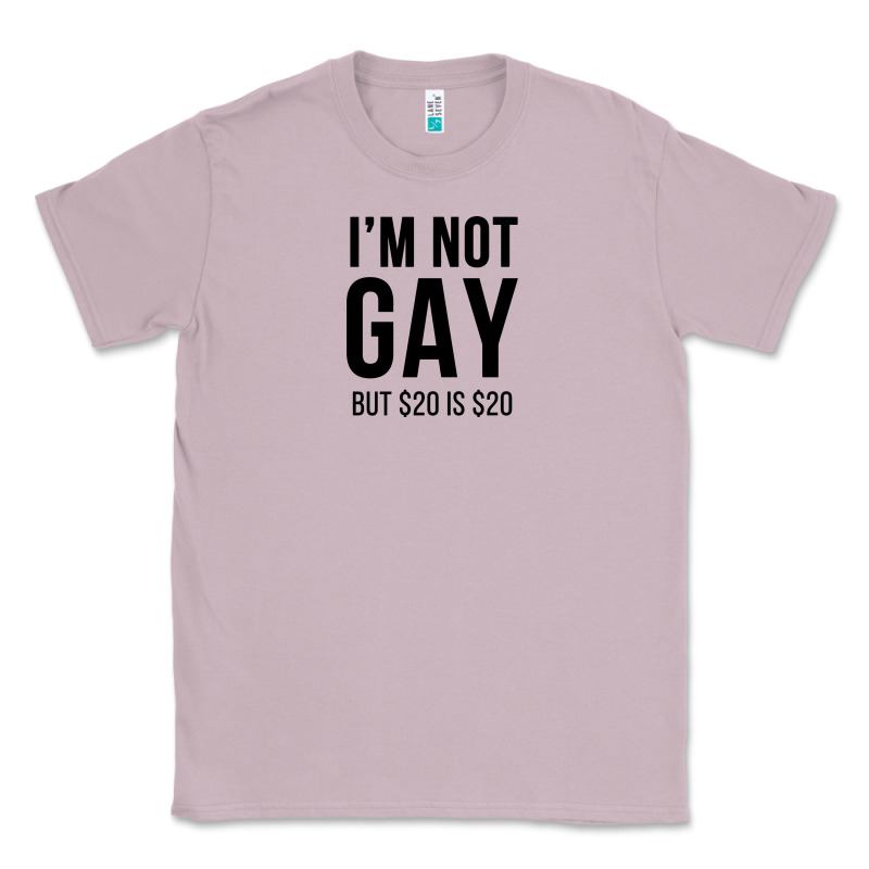 I'm Not Gay But $20 Is $20 (white) Classic Tee by linhVisuals | Teevron