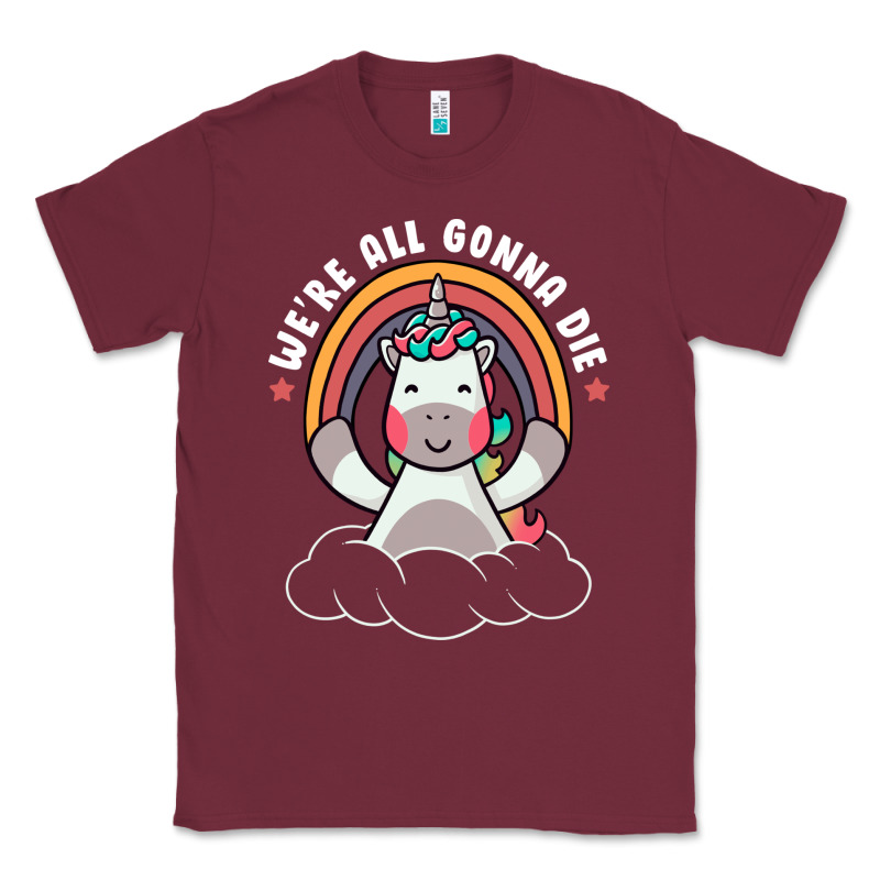 We're All Gonna Die Funny Cute Unicorn Classic Tee by linhVisuals | Teevron
