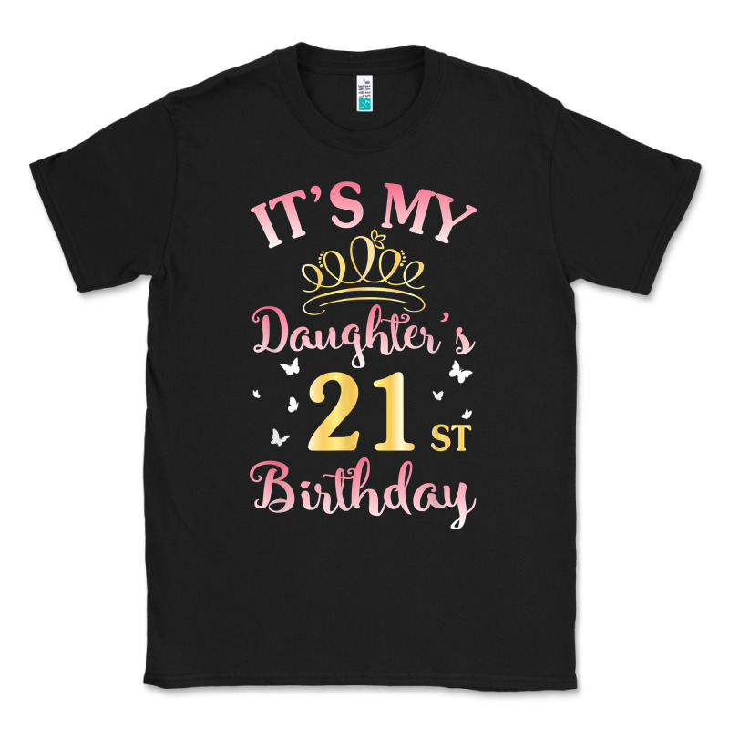 It's My Daughter's 21st Birthday Happy To Her Mommy Daddy T Shirt Classic Tee by linhVisuals | Teevron