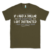 Army Green if i had a dollar for everytime i got distracted Classic Tee - linhVisuals