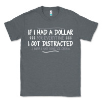 Charcoal Heather if i had a dollar for everytime i got distracted Classic Tee - linhVisuals