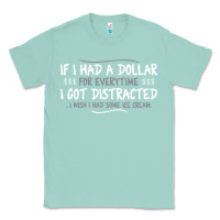 Seafoam if i had a dollar for everytime i got distracted Classic Tee - linhVisuals