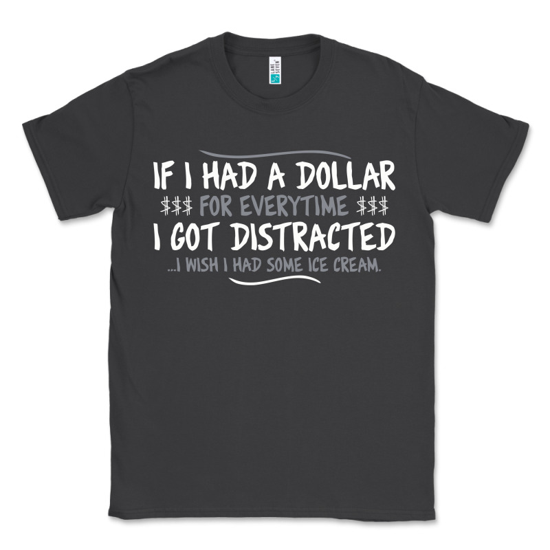 If I Had A Dollar For Everytime I Got Distracted Classic Tee by linhVisuals | Teevron