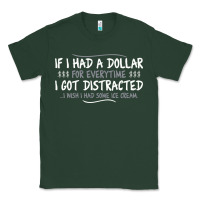 Sports Green if i had a dollar for everytime i got distracted Classic Tee - linhVisuals