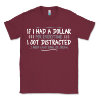 Burgundy if i had a dollar for everytime i got distracted Classic Tee - linhVisuals