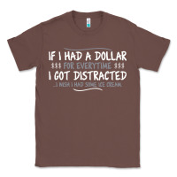 Chestnut if i had a dollar for everytime i got distracted Classic Tee - linhVisuals