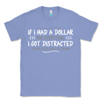 Colony Blue if i had a dollar for everytime i got distracted Classic Tee - linhVisuals