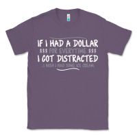 Lavender if i had a dollar for everytime i got distracted Classic Tee - linhVisuals
