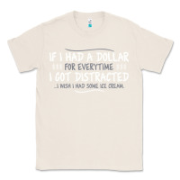 Natural if i had a dollar for everytime i got distracted Classic Tee - linhVisuals