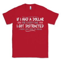 Red if i had a dollar for everytime i got distracted Classic Tee - linhVisuals