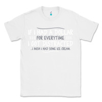 White if i had a dollar for everytime i got distracted Classic Tee - linhVisuals