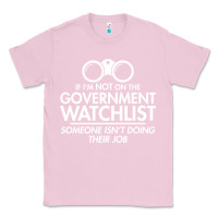 Bubblegum Pink if i'm not on the government watchlist Classic Tee - linhVisuals