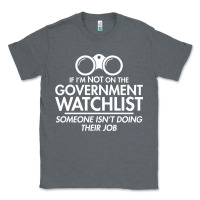 Charcoal Heather if i'm not on the government watchlist Classic Tee - linhVisuals