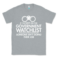 Heather Grey if i'm not on the government watchlist Classic Tee - linhVisuals