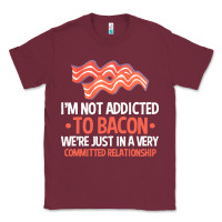 Burgundy bacon apparel t  shirt i'm not addicted to bacon we were just in a com Classic Tee - linhVisuals