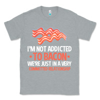 Heather Grey bacon apparel t  shirt i'm not addicted to bacon we were just in a com Classic Tee - linhVisuals