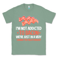 Sage bacon apparel t  shirt i'm not addicted to bacon we were just in a com Classic Tee - linhVisuals