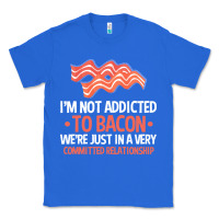 True Royal bacon apparel t  shirt i'm not addicted to bacon we were just in a com Classic Tee - linhVisuals
