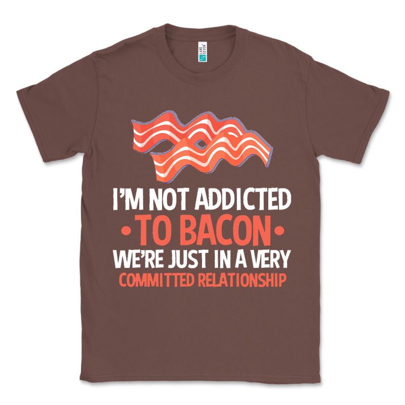 Bacon Apparel T  Shirt I'm Not Addicted To Bacon We Were Just In A Com Classic Tee by linhVisuals | Teevron