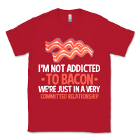 Red bacon apparel t  shirt i'm not addicted to bacon we were just in a com Classic Tee - linhVisuals