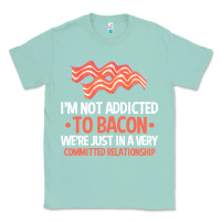 Seafoam bacon apparel t  shirt i'm not addicted to bacon we were just in a com Classic Tee - linhVisuals