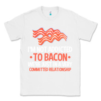 White bacon apparel t  shirt i'm not addicted to bacon we were just in a com Classic Tee - linhVisuals