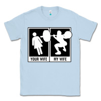 Dusty Blue your wife my wife weightlifting Classic Tee - linhVisuals