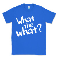 True Royal what the what Classic Tee - linhVisuals