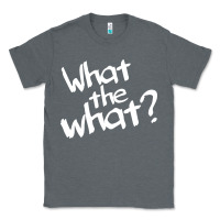 What The What Classic Tee | Teevron