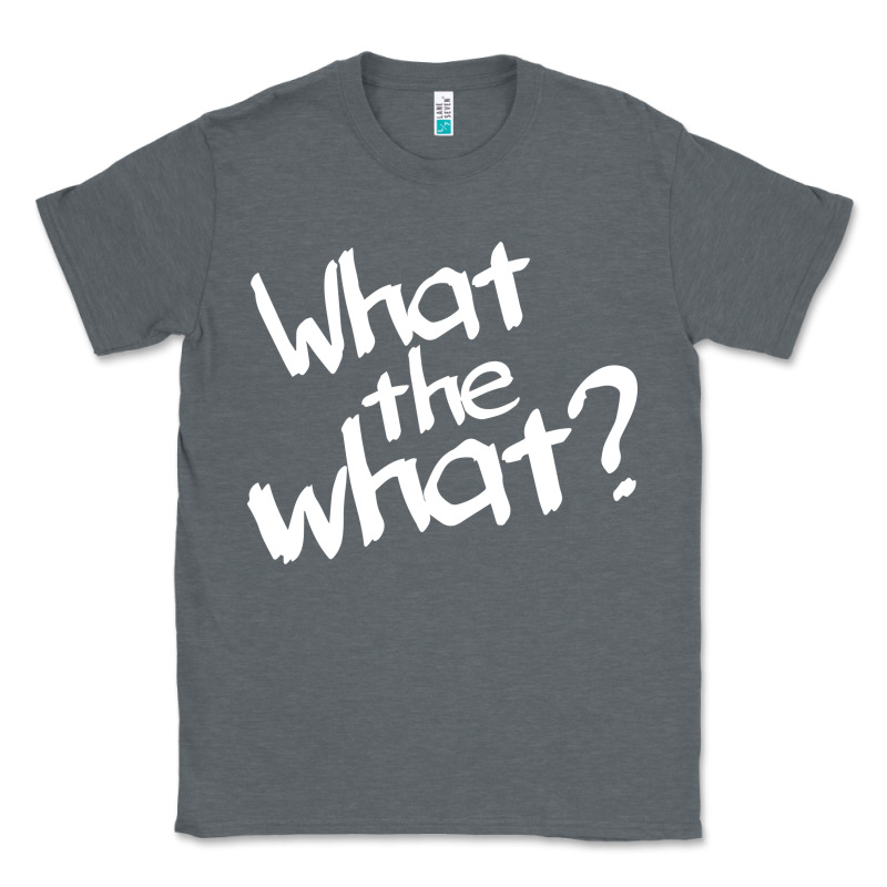 What The What Classic Tee by linhVisuals | Teevron