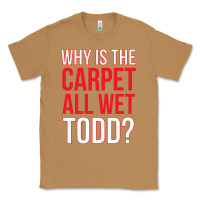 Toasted Coconut why is the carpet all wet todd Classic Tee - linhVisuals