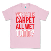 Bubblegum Pink why is the carpet all wet todd Classic Tee - linhVisuals
