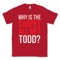Red why is the carpet all wet todd Classic Tee - linhVisuals