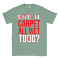 Sage why is the carpet all wet todd Classic Tee - linhVisuals