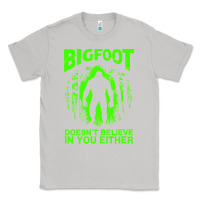 Moon Dust bigfoot believer t  shirt bigfoot doesnt believe in you either t  shir Classic Tee - linhVisuals