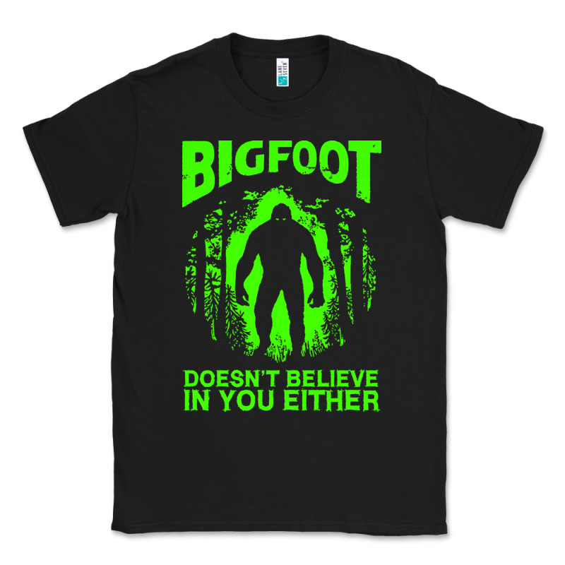 Bigfoot Believer T  Shirt Bigfoot Doesnt Believe In You Either T  Shir Classic Tee by linhVisuals | Teevron