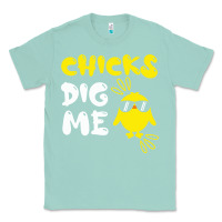 Seafoam chicks dig me Classic Tee - linhVisuals
