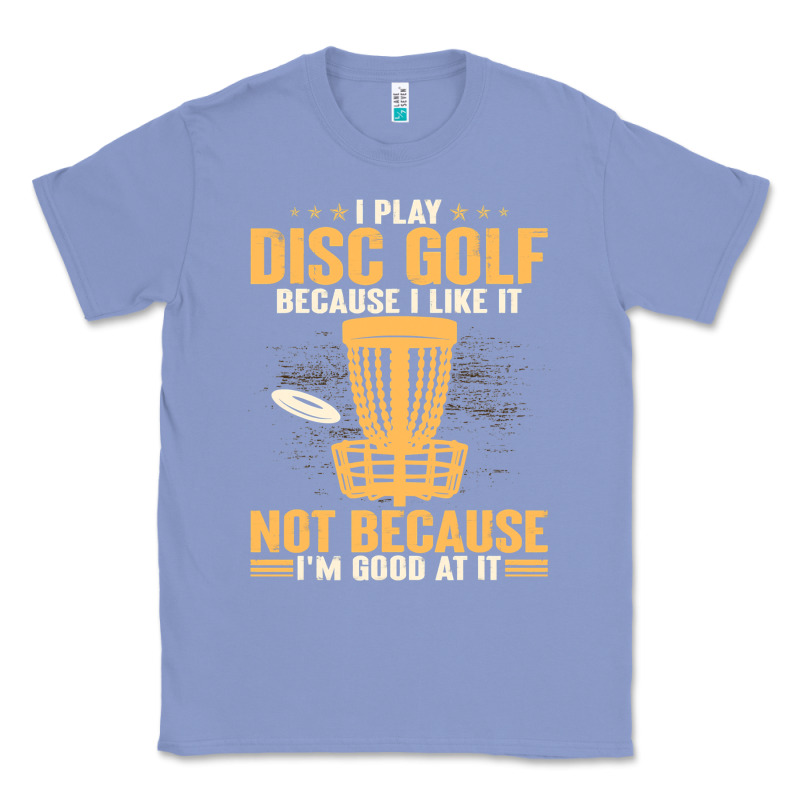 I Play Disc Golf Because I Like It Not Classic Tee by linhVisuals | Teevron